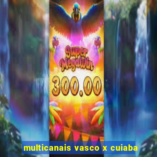 multicanais vasco x cuiaba